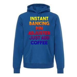 Instant Banking Pin Adjuster Just Add Coffee Cute Gift Premium Hoodie