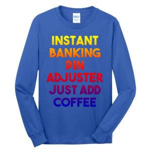 Instant Banking Pin Adjuster Just Add Coffee Cute Gift Tall Long Sleeve T-Shirt