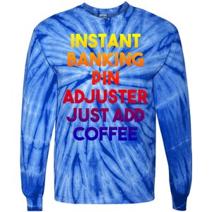 Instant Banking Pin Adjuster Just Add Coffee Cute Gift Tie-Dye Long Sleeve Shirt