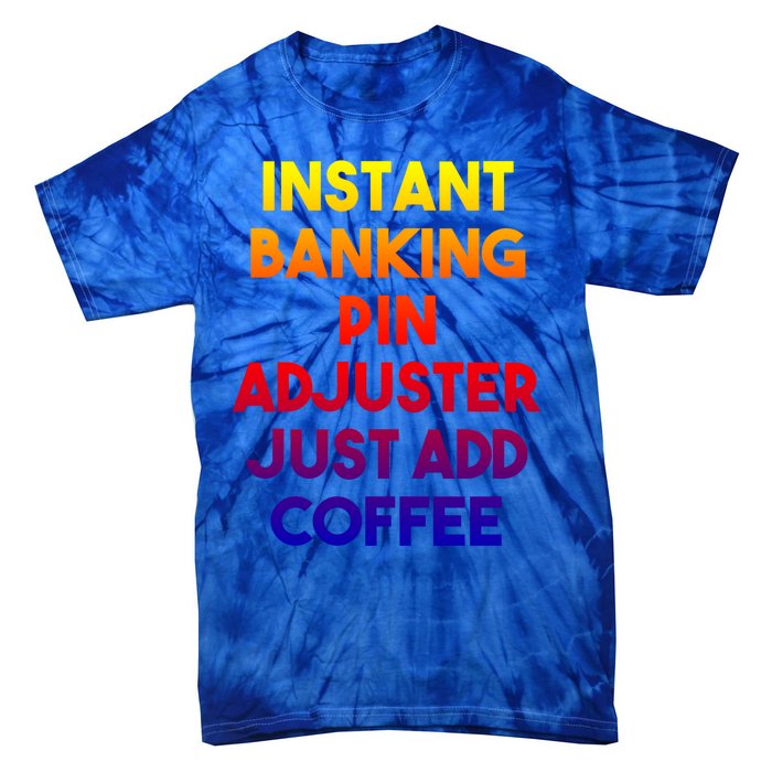 Instant Banking Pin Adjuster Just Add Coffee Cute Gift Tie-Dye T-Shirt