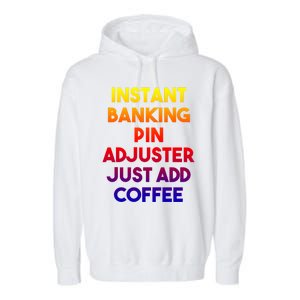 Instant Banking Pin Adjuster Just Add Coffee Cute Gift Garment-Dyed Fleece Hoodie