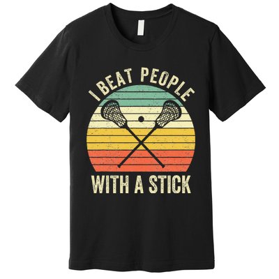 I Beat People With A Stick Funny Lacrosse Player Premium T-Shirt