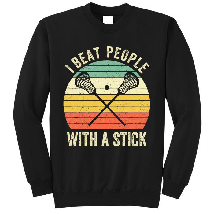 I Beat People With A Stick Funny Lacrosse Player Tall Sweatshirt