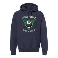 I Beat People With A Stick Billiards Ball Pool Gifts Premium Hoodie