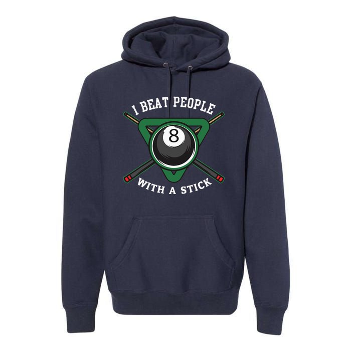 I Beat People With A Stick Billiards Ball Pool Gifts Premium Hoodie