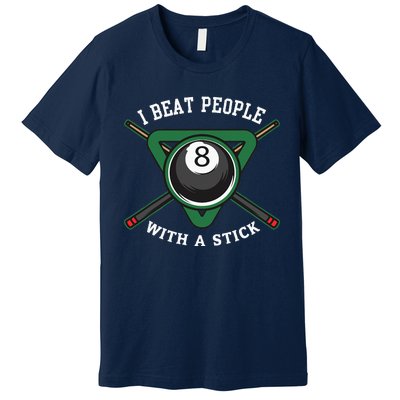 I Beat People With A Stick Billiards Ball Pool Gifts Premium T-Shirt