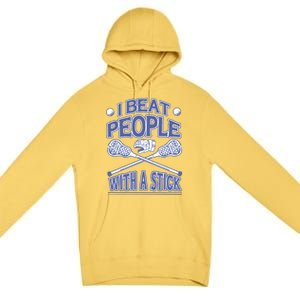 I Beat People With A Stick Lacrosse Sport Premium Pullover Hoodie