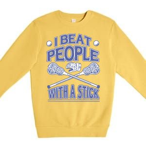 I Beat People With A Stick Lacrosse Sport Premium Crewneck Sweatshirt