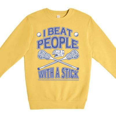 I Beat People With A Stick Lacrosse Sport Premium Crewneck Sweatshirt