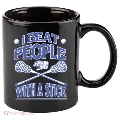 I Beat People With A Stick Lacrosse Sport 11oz C Handle Ceramic Mug