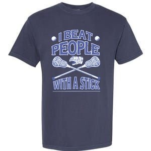 I Beat People With A Stick Lacrosse Sport Garment-Dyed Heavyweight T-Shirt