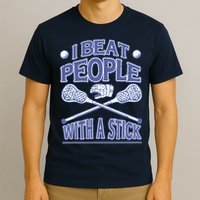 I Beat People With A Stick Lacrosse Sport T-Shirt