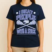 I Beat People With A Stick Lacrosse Sport T-Shirt