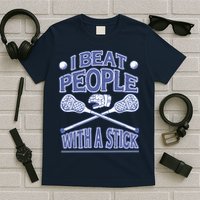 I Beat People With A Stick Lacrosse Sport T-Shirt