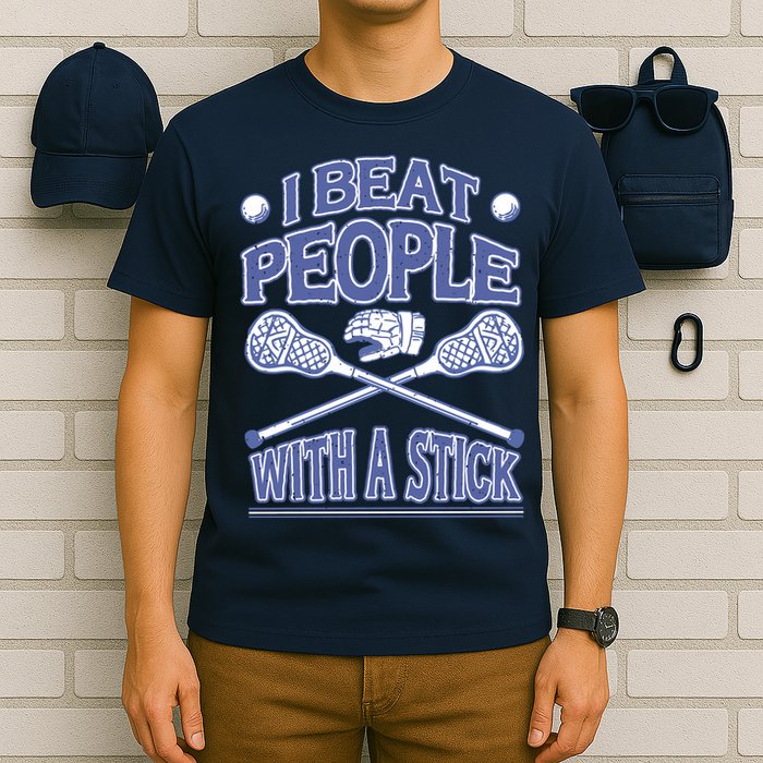 I Beat People With A Stick Lacrosse Sport T-Shirt