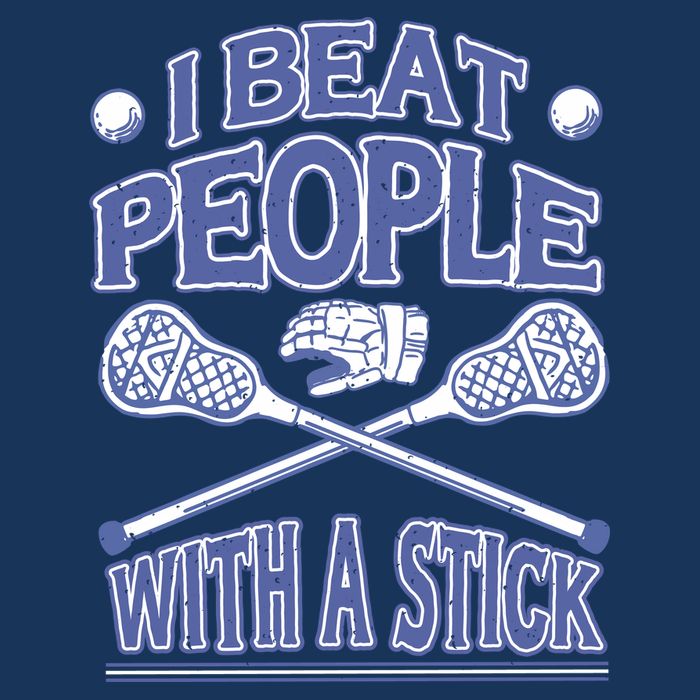 I Beat People With A Stick Lacrosse Sport T-Shirt