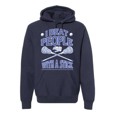 I Beat People With A Stick Lacrosse Sport Premium Hoodie