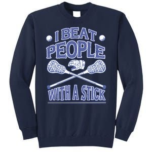 I Beat People With A Stick Lacrosse Sport Tall Sweatshirt