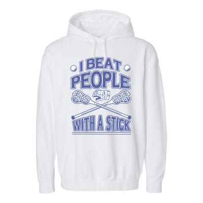 I Beat People With A Stick Lacrosse Sport Garment-Dyed Fleece Hoodie