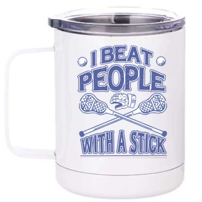 I Beat People With A Stick Lacrosse Sport 12 oz Stainless Steel Tumbler Cup