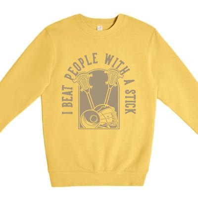 I Beat People With A Stick Lacrosse  Premium Crewneck Sweatshirt