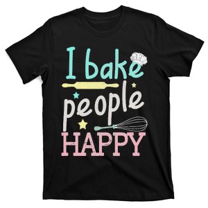 I Bake People Happy Pastry Chef Cake Cookie Baker Gift T-Shirt