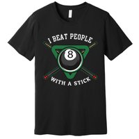 I Beat People With A Stick Billiards Ball Pool Premium T-Shirt