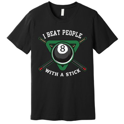 I Beat People With A Stick Billiards Ball Pool Premium T-Shirt