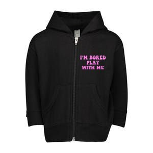 I'm Bored Play W.i.t.h Me Funny Pink Text Toddler Zip Fleece Hoodie