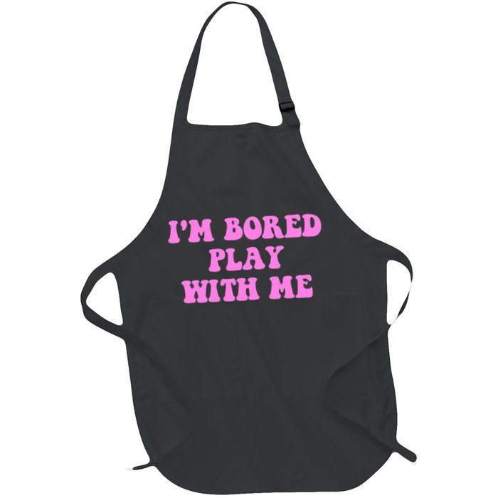 I'm Bored Play W.i.t.h Me Funny Pink Text Full-Length Apron With Pockets