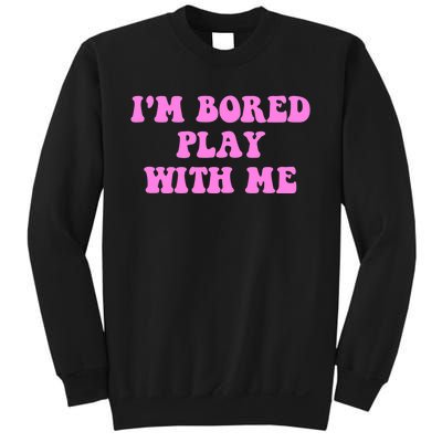 I'm Bored Play W.i.t.h Me Funny Pink Text Sweatshirt