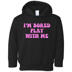 I'm Bored Play W.i.t.h Me Funny Pink Text Toddler Hoodie