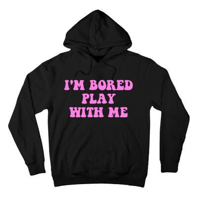 I'm Bored Play W.i.t.h Me Funny Pink Text Tall Hoodie