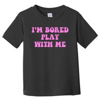 I'm Bored Play W.i.t.h Me Funny Pink Text Toddler T-Shirt