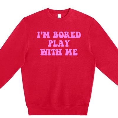 I'm Bored Play W.i.t.h Me Funny Pink Text Premium Crewneck Sweatshirt