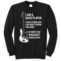 I'm Bass Player I Solve Problems You Don't Know You Have Sweatshirt