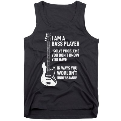 I'm Bass Player I Solve Problems You Don't Know You Have Tank Top