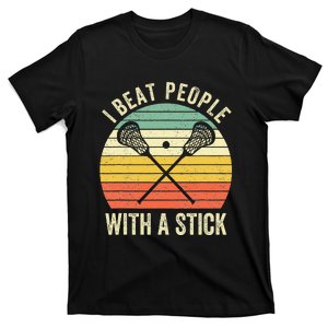 I Beat People With A Stick Lacrosse Player T-Shirt