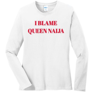 I Blame Queen Naija Ladies Long Sleeve Shirt