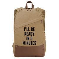 I'll Be Ready In 5 Minutes Funny White Lie Party Cotton Canvas Backpack