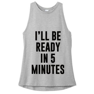 I'll Be Ready In 5 Minutes Funny White Lie Party Ladies PosiCharge Tri-Blend Wicking Tank
