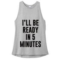 I'll Be Ready In 5 Minutes Funny White Lie Party Ladies PosiCharge Tri-Blend Wicking Tank