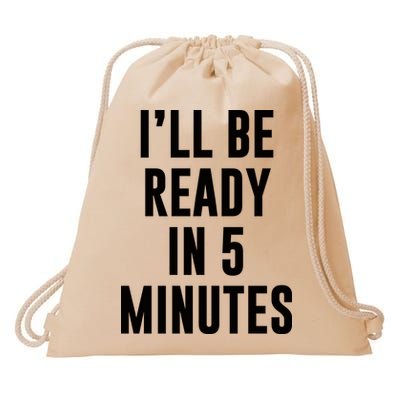I'll Be Ready In 5 Minutes Funny White Lie Party Drawstring Bag