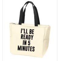 I'll Be Ready In 5 Minutes Funny White Lie Party Zip Tote Bag