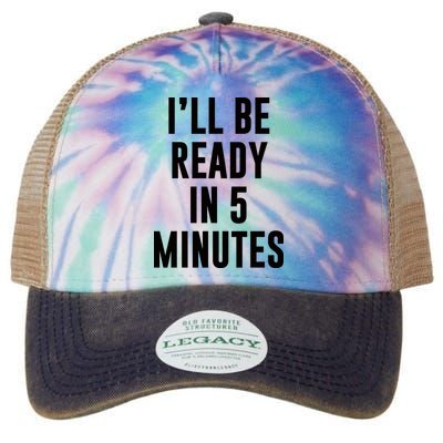 I'll Be Ready In 5 Minutes Funny White Lie Party Legacy Tie Dye Trucker Hat