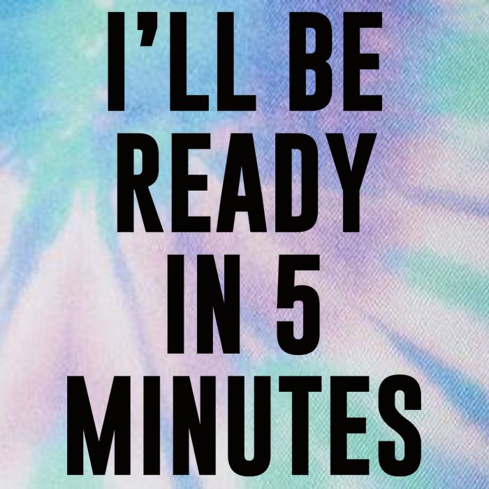 I'll Be Ready In 5 Minutes Funny White Lie Party Legacy Tie Dye Trucker Hat