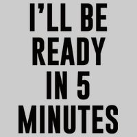 I'll Be Ready In 5 Minutes Funny White Lie Party Tie-Dye T-Shirt