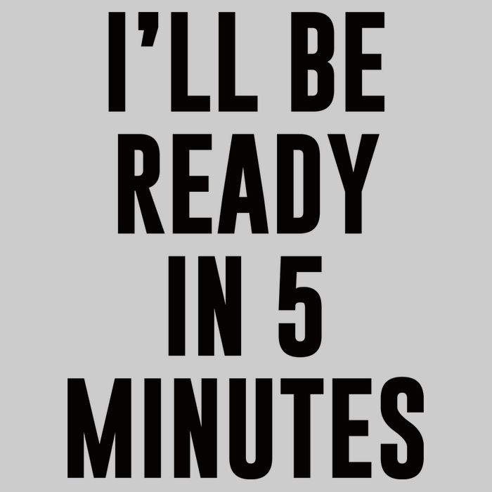 I'll Be Ready In 5 Minutes Funny White Lie Party Tie-Dye T-Shirt