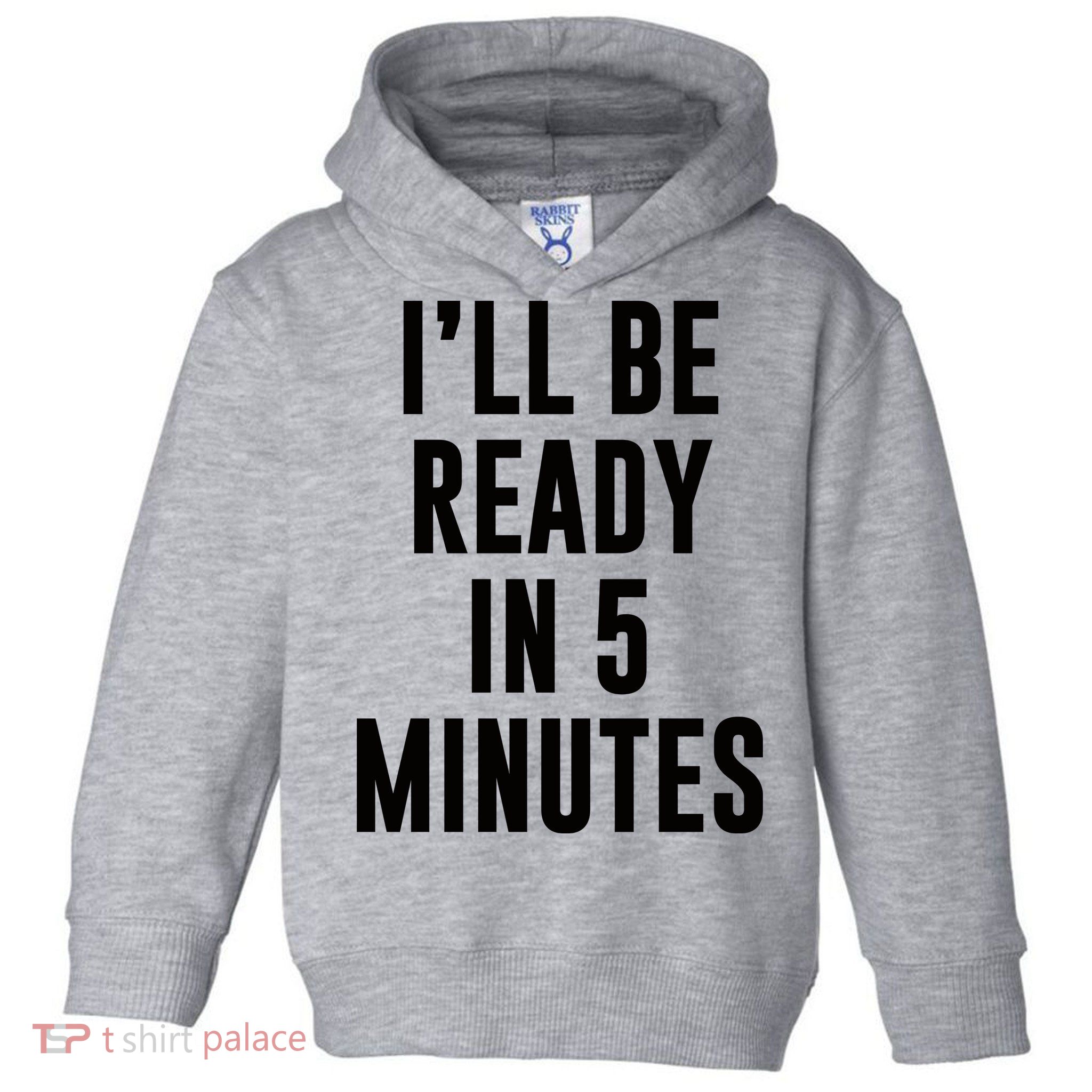 I'll Be Ready In 5 Minutes Funny White Lie Party Toddler Hoodie