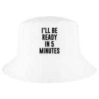 I'll Be Ready In 5 Minutes Funny White Lie Party Cool Comfort Performance Bucket Hat